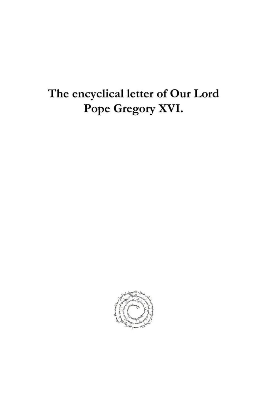 The Encyclical Letter of Our Lord Pope Gregory XVI: To All Patriarchs, Primates, Archbishops, and Bishops, Issued May 8, 1844. by Culling Eardley Smith