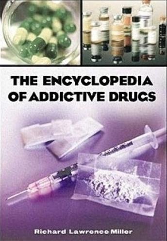 The Encyclopedia of Addictive Drugs: A Reference Guide to Their History and Use by Unknow