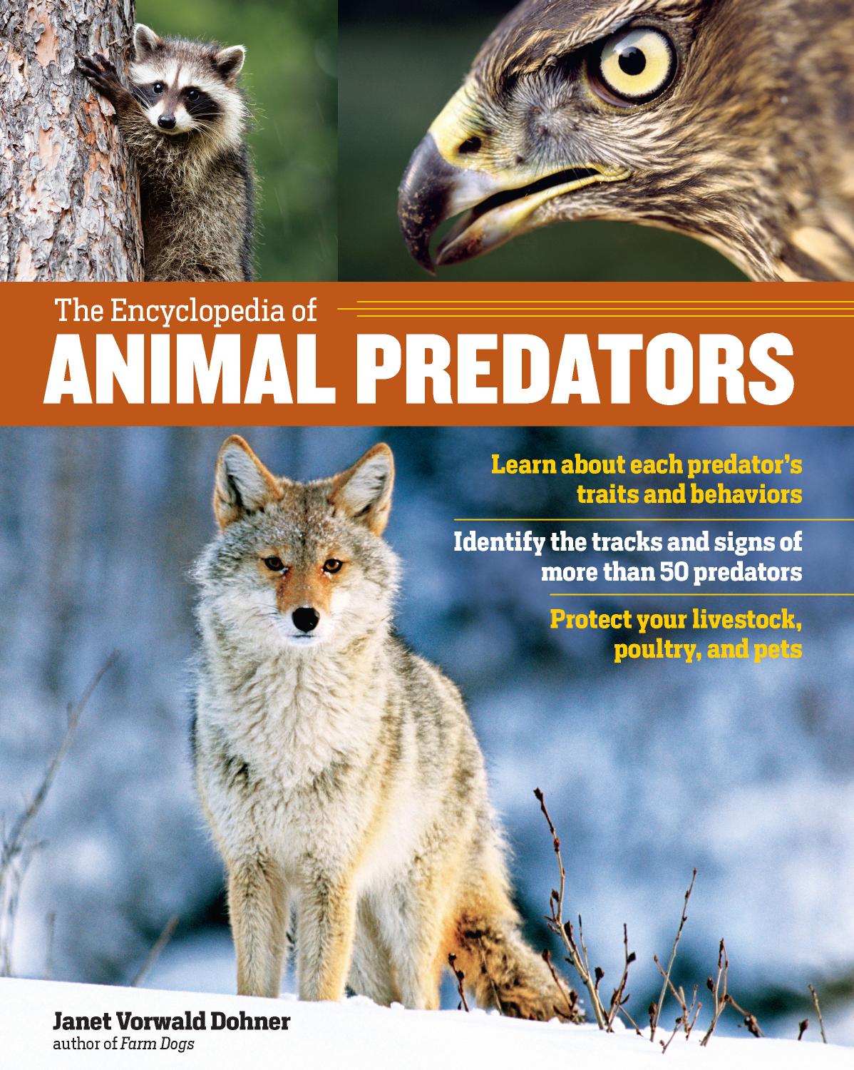 The Encyclopedia of Animal Predators: Learn about Each Predatorâs Traits and Behaviors; Identify the Tracks and Signs of More Than 50 Predators; Protect Your Livestock, Poultry, and Pets by Janet Vorwald Dohner