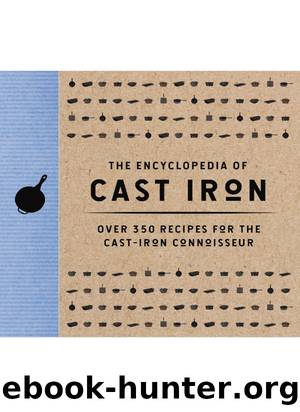 The Encyclopedia of Cast Iron: Over 350 Recipes for the Cast-Iron Connoisseur by Cider Mill Press