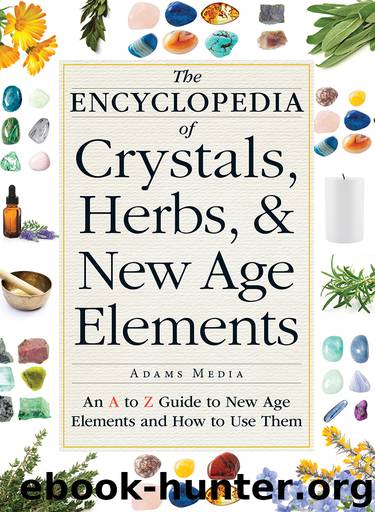 The Encyclopedia of Crystals, Herbs, and New Age Elements by Adams Media;