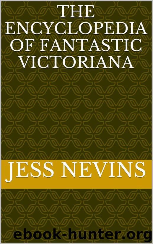 The Encyclopedia of Fantastic Victoriana by Jess Nevins