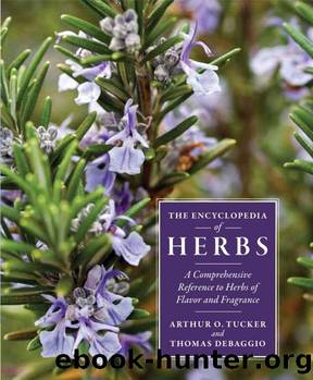 The Encyclopedia of Herbs: A Comprehensive Reference to Herbs of Flavor and Fragrance by Arthur O. Tucker & Arthur O. Tucker