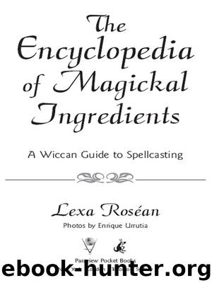 The Encyclopedia of Magickal Ingredients by Lexa Roséan
