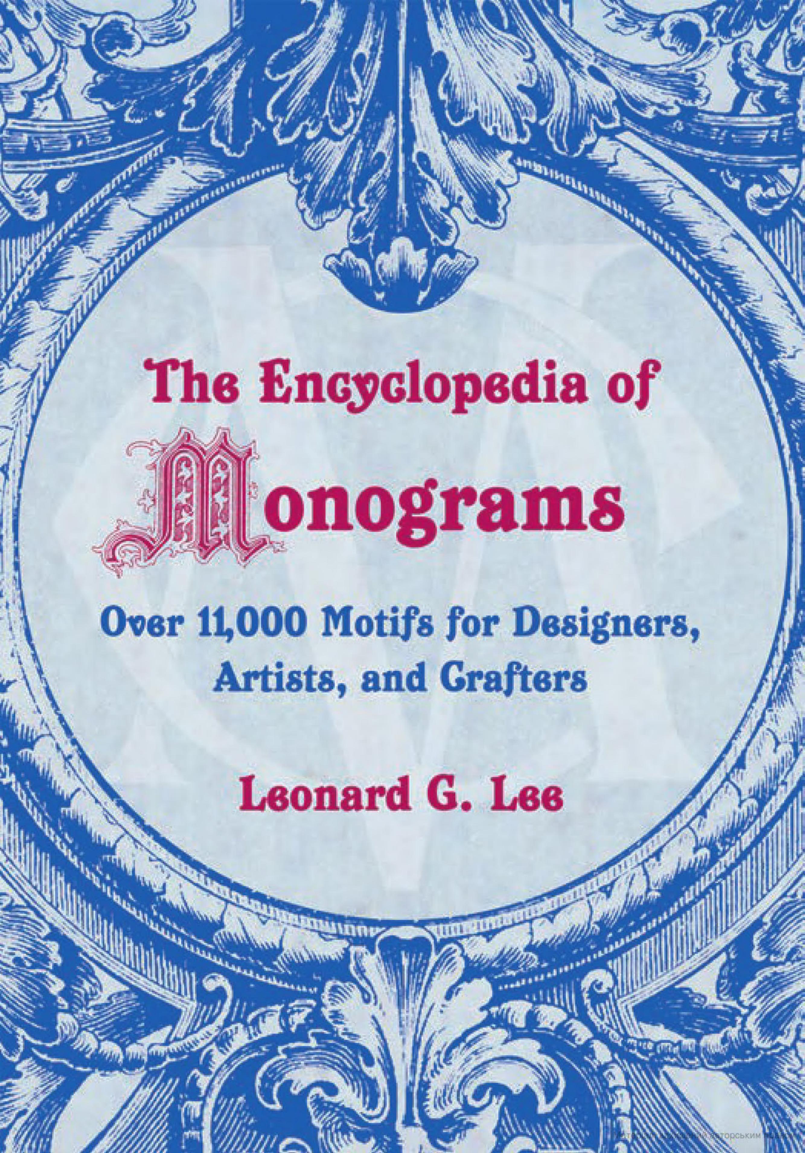 The Encyclopedia of Monograms: Over 11,000 Motifs for Designers, Artists, and Crafters by Leonard G. Lee