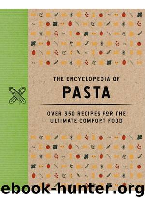 The Encyclopedia of Pasta: Over 350 Recipes for the Ultimate Comfort Food by Cider Mill Press