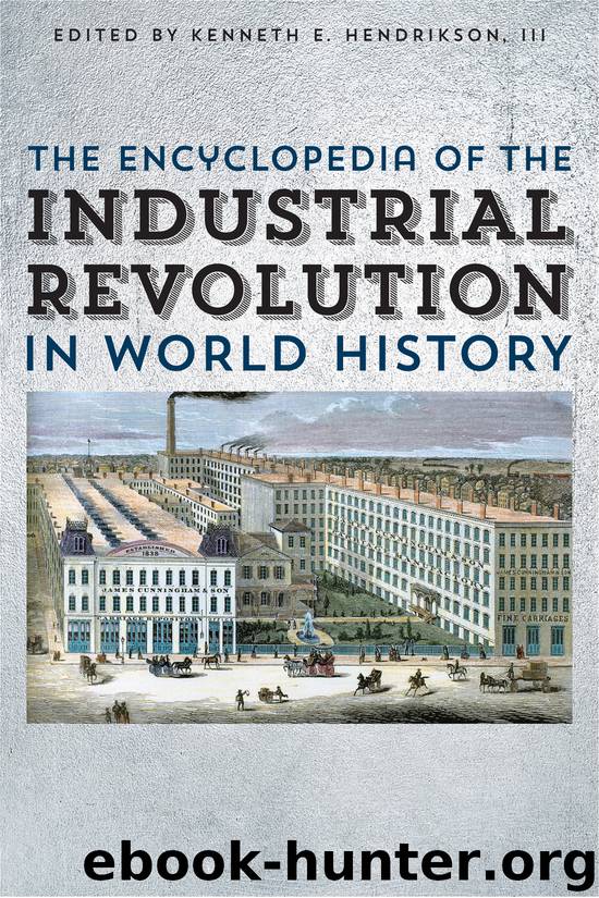 The Encyclopedia of the Industrial Revolution in World History by Kenneth E. Hendrickson III