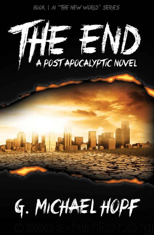 The End A Post Apocalyptic Novel by G. Michael Hopf