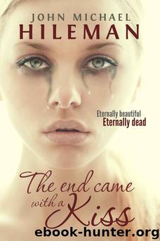 The End Came With a Kiss by John Michael Hileman