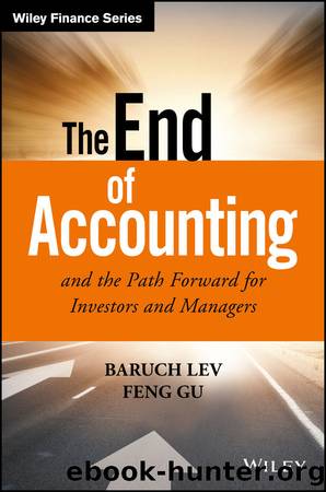 The End of Accounting and the Path Forward for Investors and Managers (Wiley Finance) by Baruch Lev & Feng Gu
