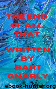 The End of All That by Gnarly Bart