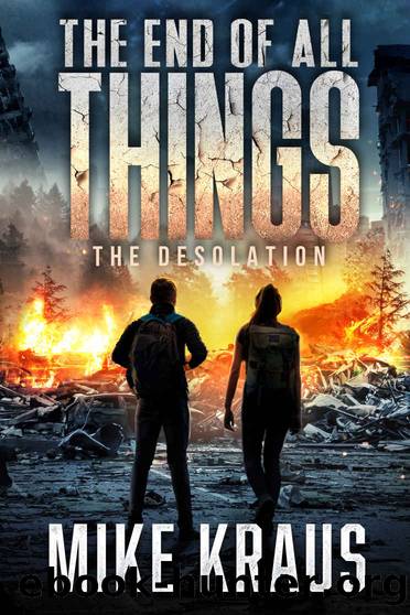 The End of All Things - Book 2: The Desolation: (An Epic Post-Apocalyptic Survival Series) by Mike Kraus