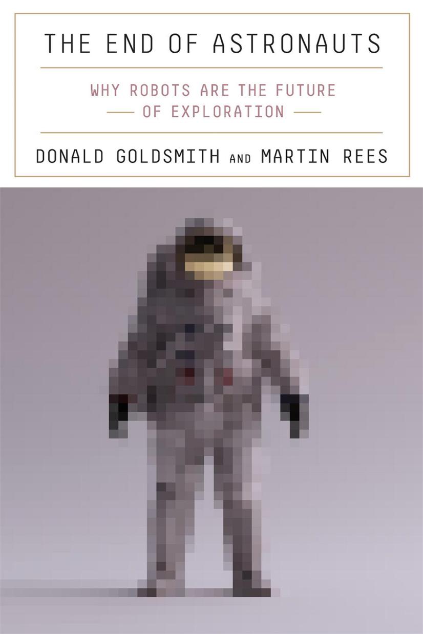 The End of Astronauts: Why Robots Are the Future of Exploration by Donald Goldsmith Martin Rees