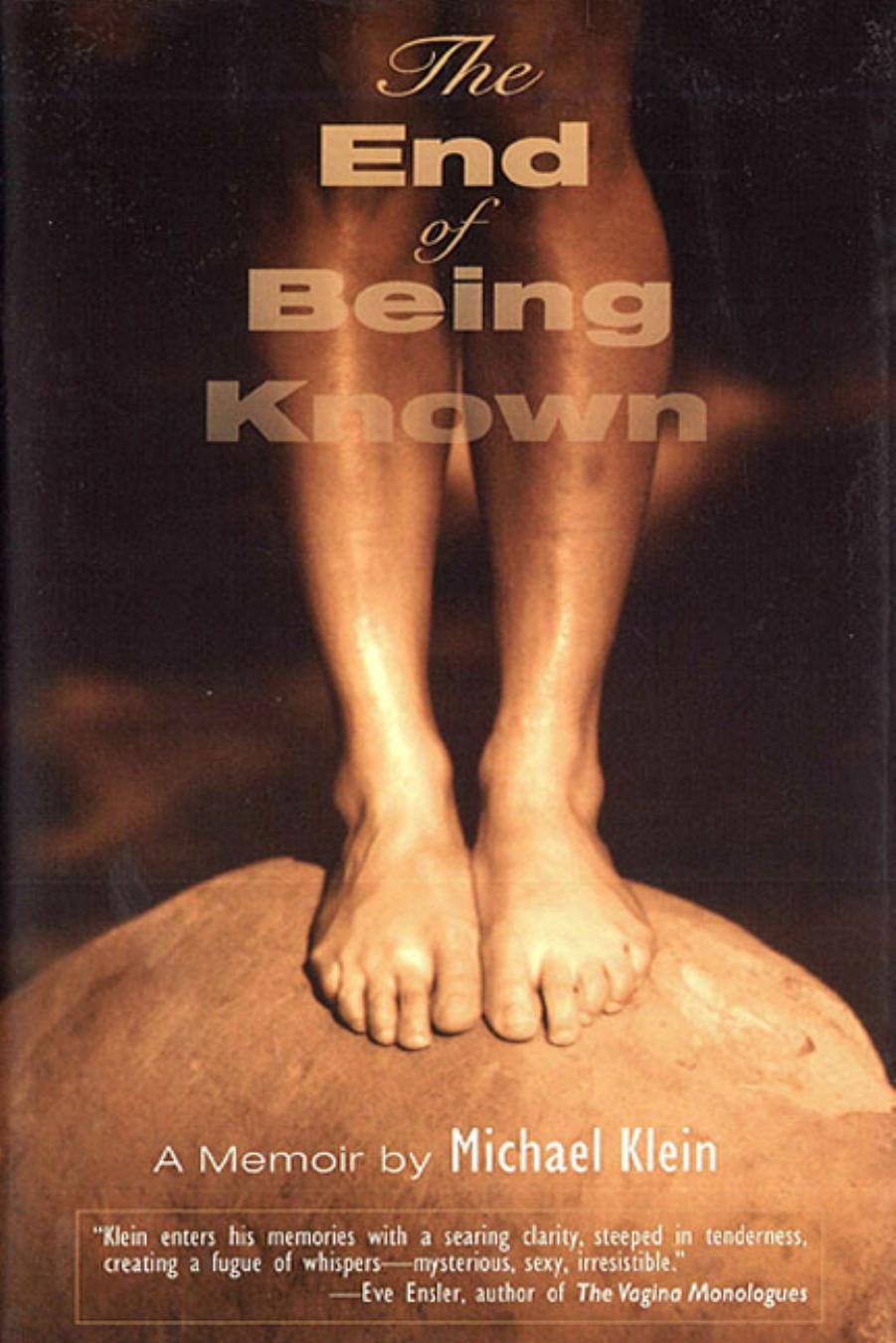 The End of Being Known: A Memoir (Living Out: Gay and Lesbian Autobiographies) by Michael Klein