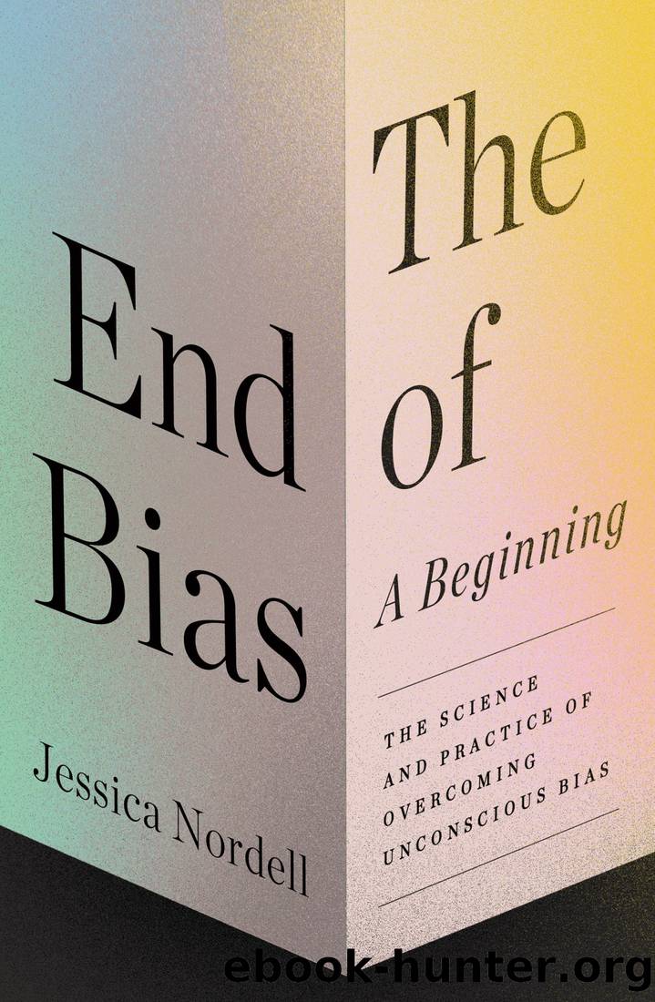 The End of Bias: A Beginning: The Science and Practice of Overcoming Unconscious Bias by Jessica Nordell