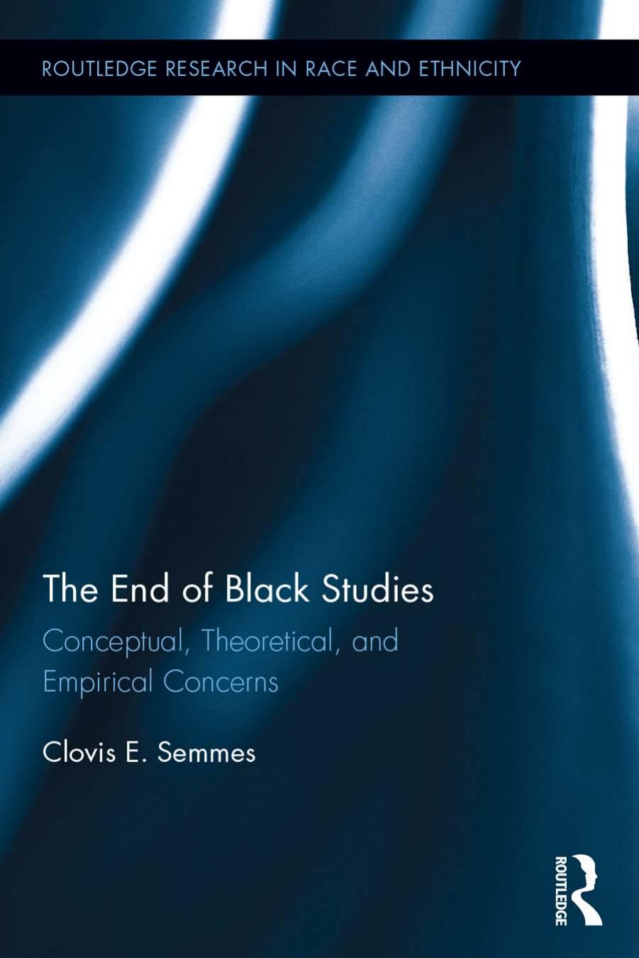 The End of Black Studies: Conceptual, Theoretical, and Empirical Concerns by Clovis E. Semmes