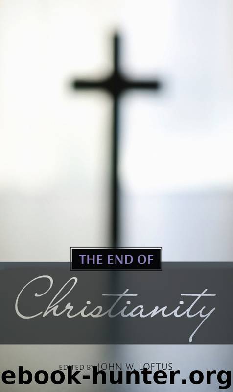 The End of Christianity by John W. Loftus