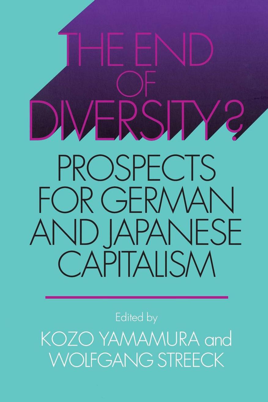 The End of Diversity?: Prospects for German and Japanese Capitalism by edited by Kozo Yamamura & Wolfgang Streeck