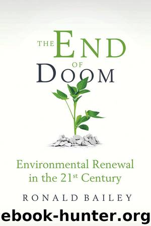 The End of Doom: Environmental Renewal in the Twenty-first Century by Ronald Bailey