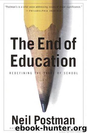 The End of Education: Redefining the Value of School by Neil Postman