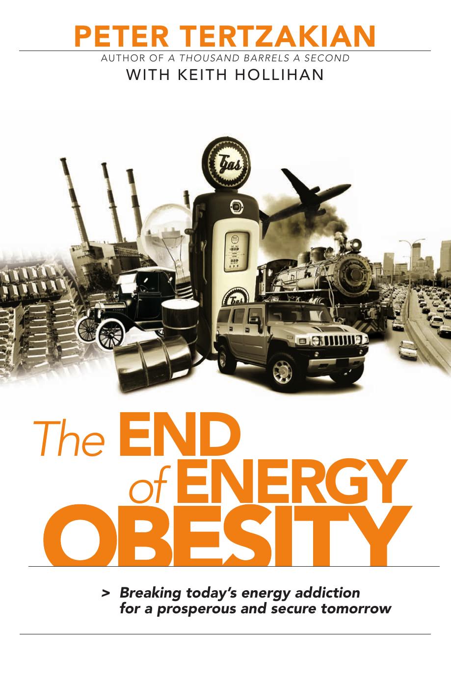 The End of Energy Obesity: Breaking Today's Energy Addiction for a Prosperous and Secure Tomorrow by Peter Tertzakian Keith Hollihan