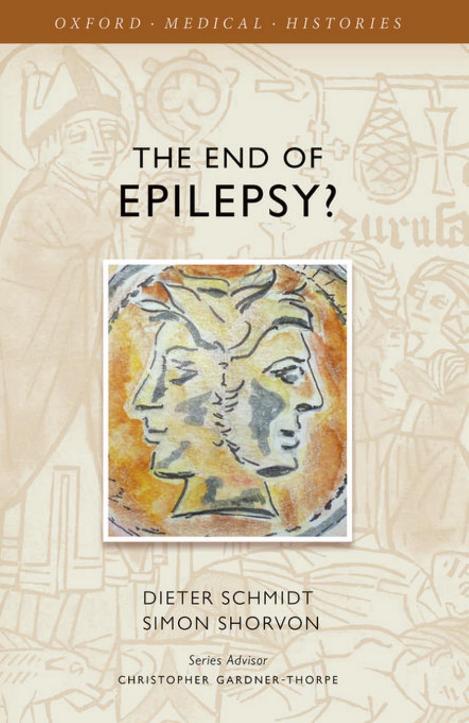 The End of Epilepsy?: A history of the modern era of epilepsy research 1860-2010 by Dieter Schmidt and Simon Shorvon