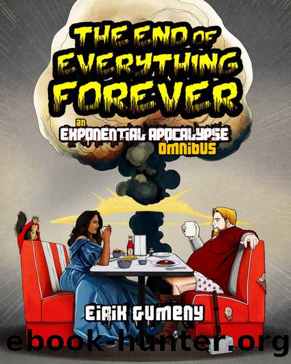 The End of Everything Forever by Eirik Gumeny