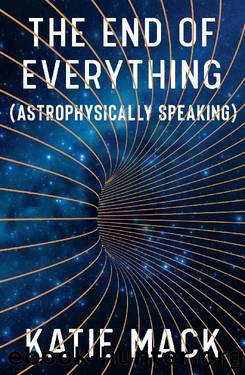 The End of Everything_[Astrophysically Speaking] by Katie Mack