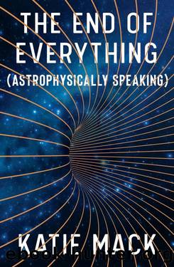 The End of Everything_Astrophysically Speaking by Katie Mack