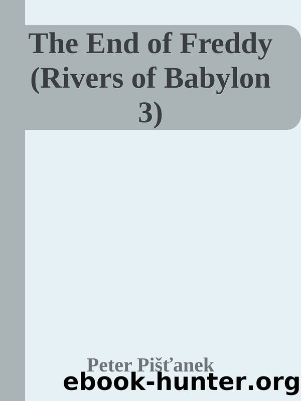 The End of Freddy (Rivers of Babylon 3) by Peter Pišťanek
