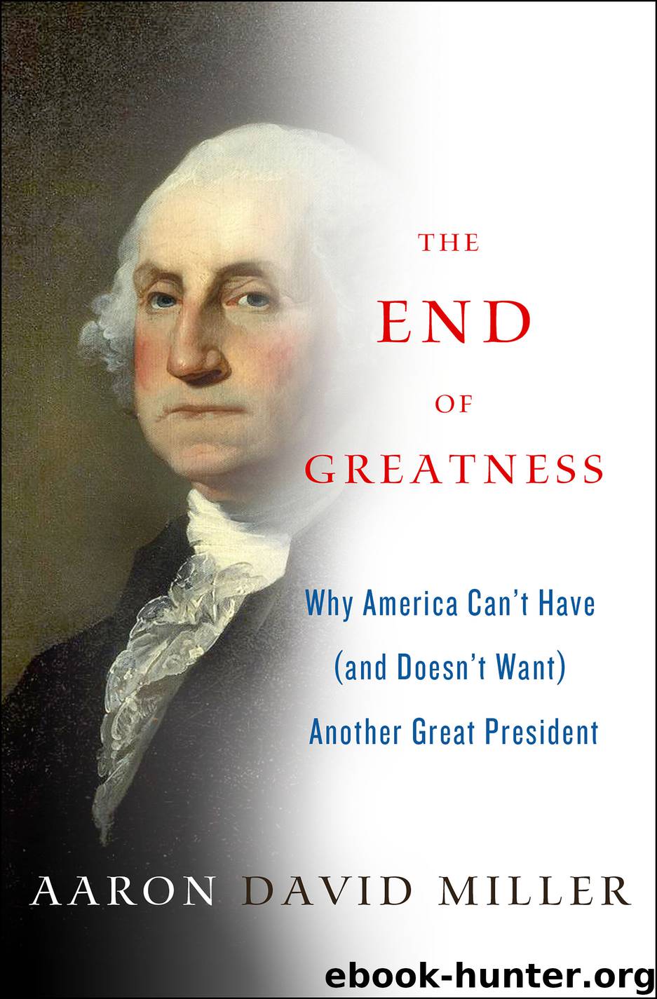 The End of Greatness by Aaron David Miller