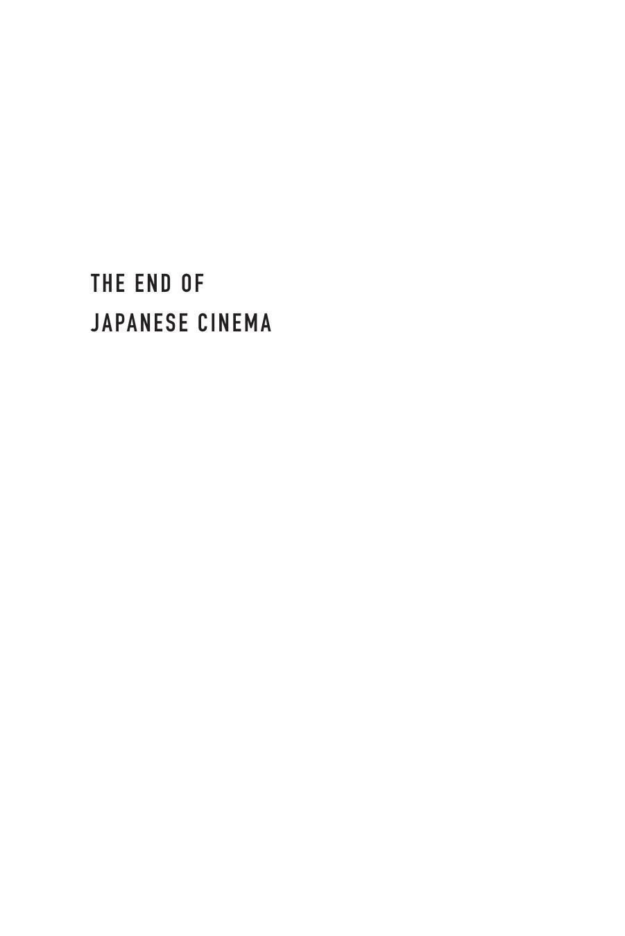 The End of Japanese Cinema: Industrial Genres, National Times, and Media Ecologies by Alexander Zahlten