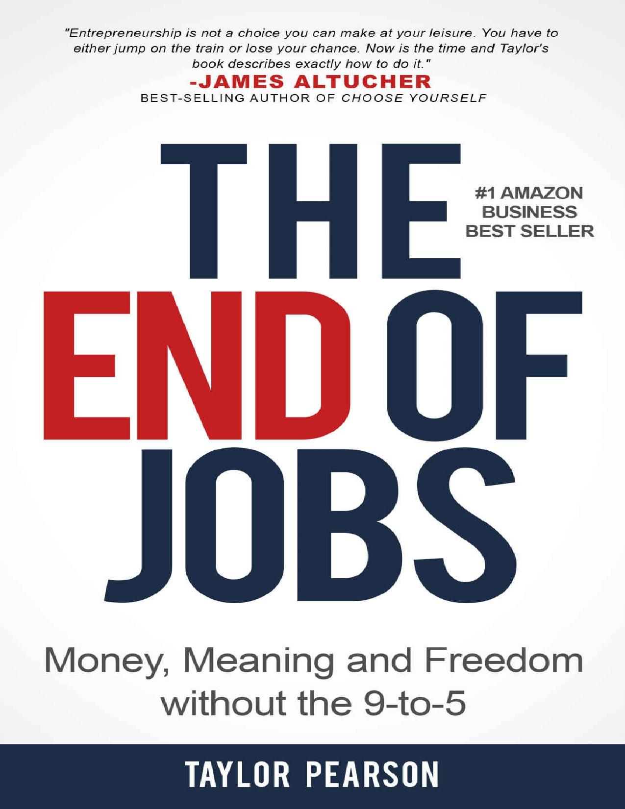 The End of Jobs: Money, Meaning and Freedom Without the 9-to-5 by Taylor Pearson