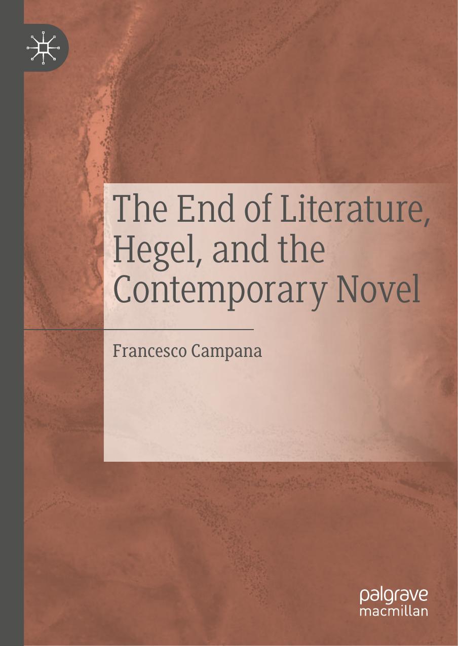 The End of Literature, Hegel, and the Contemporary Novel by Francesco Campana