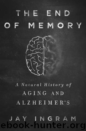 The End of Memory: A Natural History of Aging and Alzheimer’s by Jay Ingram