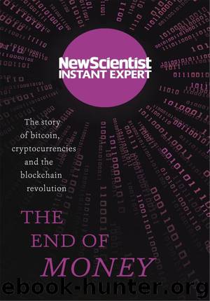 The End of Money: The story of bitcoin, cryptocurrencies and the blockchain revolution (New Scientist Instant Expert) by New Scientist