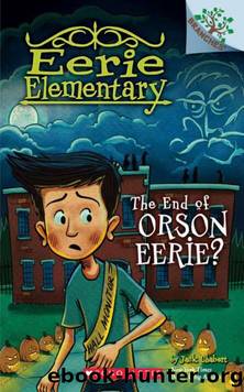 The End of Orson Eerie? A Branches Book (Eerie Elementary #10) by Jack Chabert
