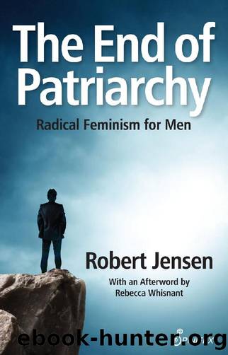 The End of Patriarchy: Radical Feminism for Men by Robert Jensen