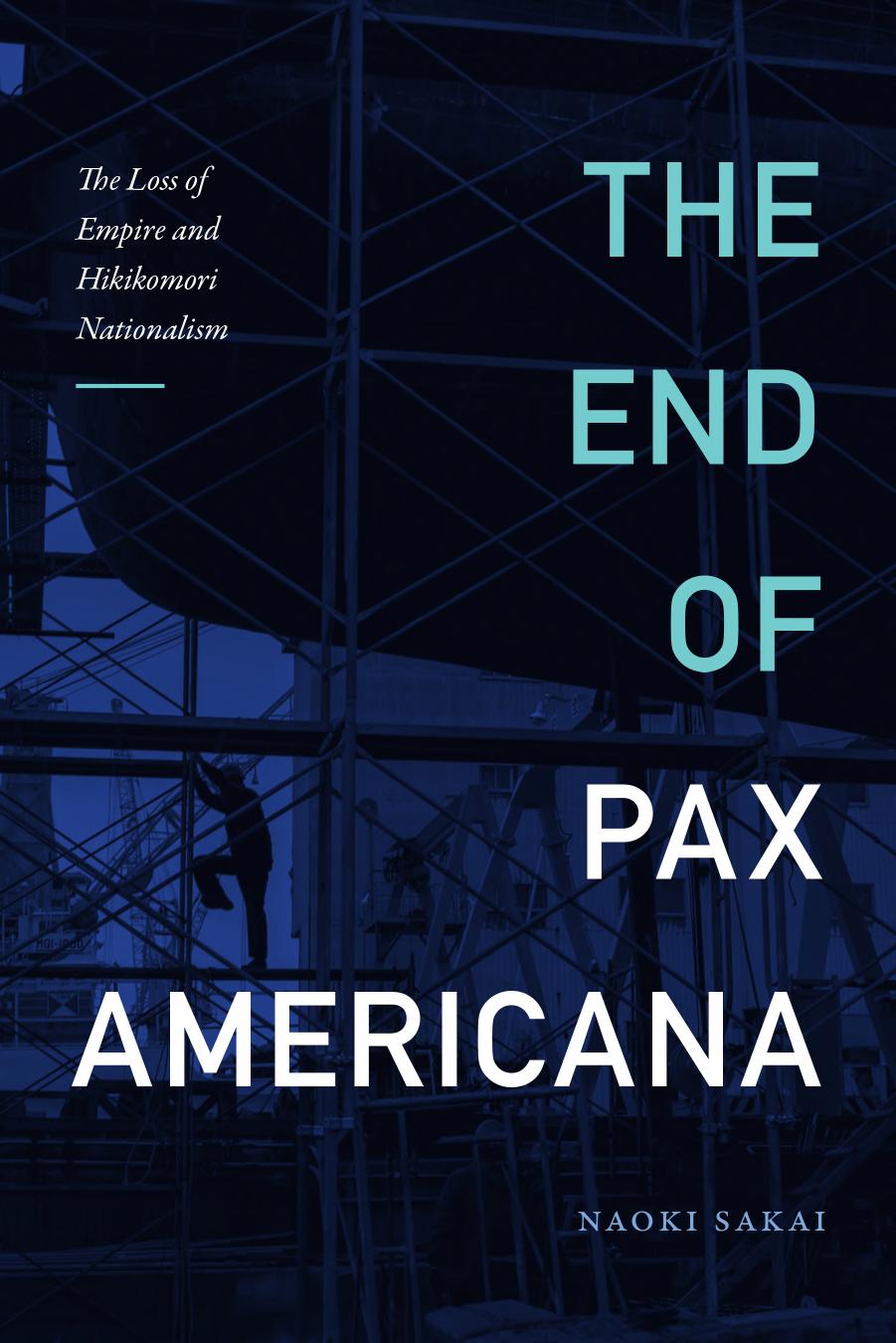 The End of Pax Americana: The Loss of Empire and Hikikomori Nationalism by Naoki Sakai