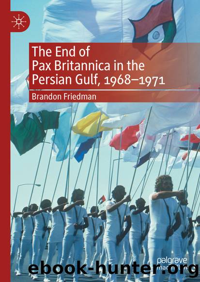 The End of Pax Britannica in the Persian Gulf, 1968â1971 by Brandon Friedman