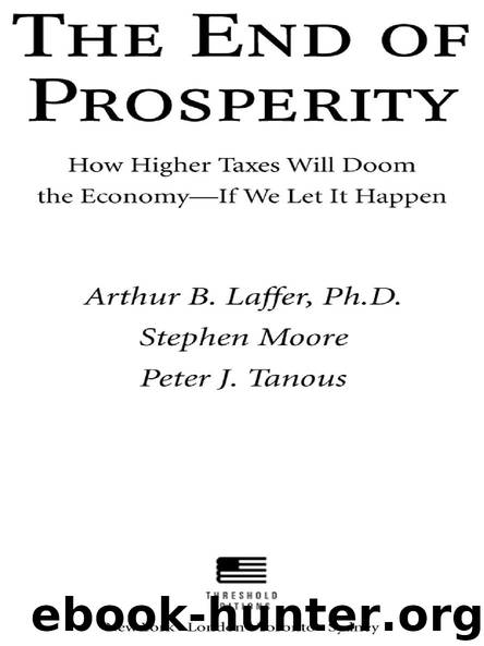 The End of Prosperity by Arthur B. Laffer & Stephen Moore & Peter J. Tanous