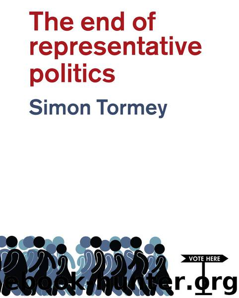 The End of Representative Politics by Tormey Simon;