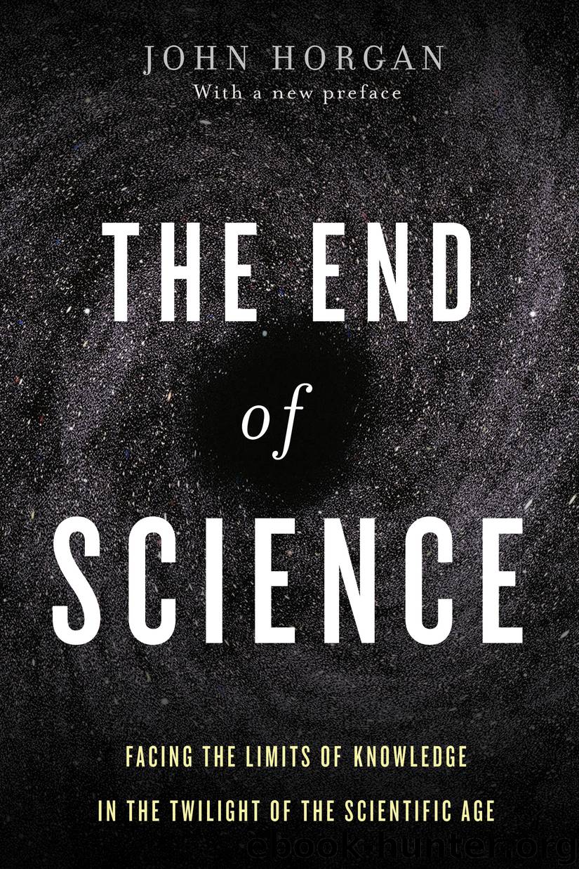 The End of Science: Facing the Limits of Knowledge in the Twilight of the Scientific Age [1996, 2015] by John Horgan