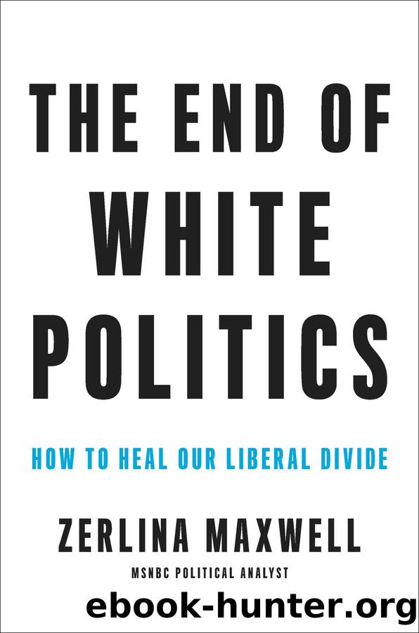 The End of White Politics: How to Heal Our Liberal Divide by Zerlina Maxwell