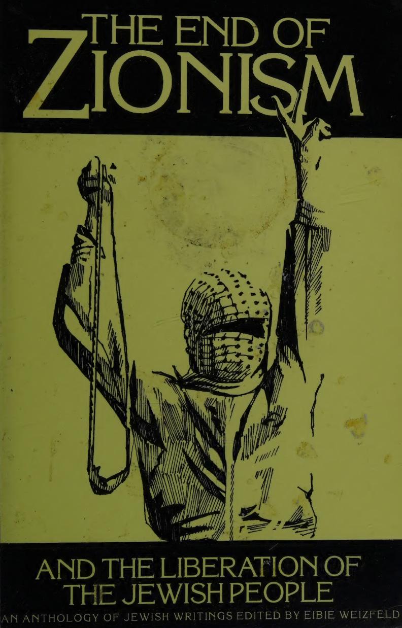 The End of Zionism and the liberation of the Jewish people by Eibie Weizfeld