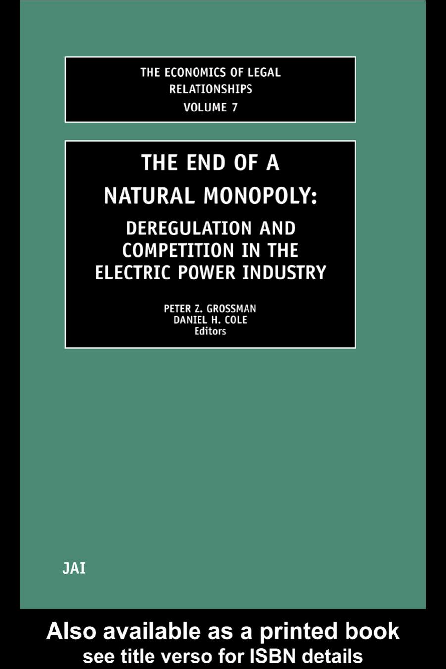The End of a Natural Monopoly: Deregulation and Competition in the Electric Power Industry by Peter Grossman P.Z. Grossman D.H. Cole