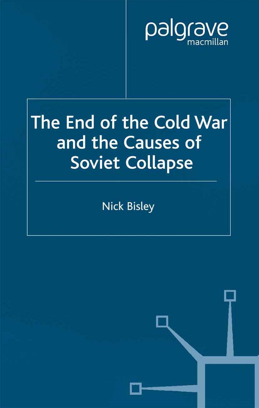 The End of the Cold War and the Causes of Soviet Collapse by Nick Bisley (auth.)