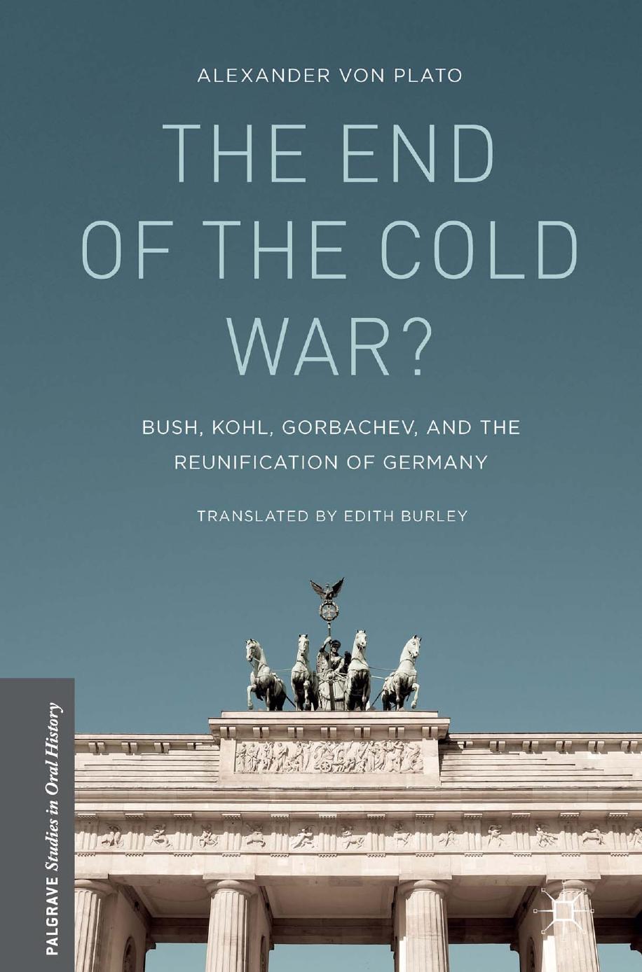 The End of the Cold War?: Bush, Kohl, Gorbachev, and the Reunification of Germany by Alexander von Plato (auth.)