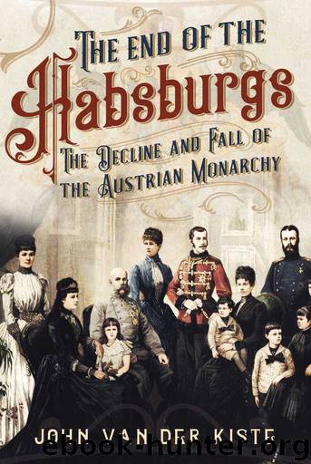 The End of the Habsburgs by John Van der Kiste