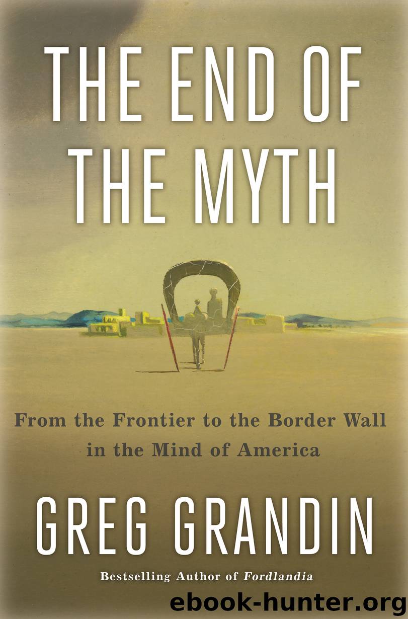 The End of the Myth by Greg Grandin